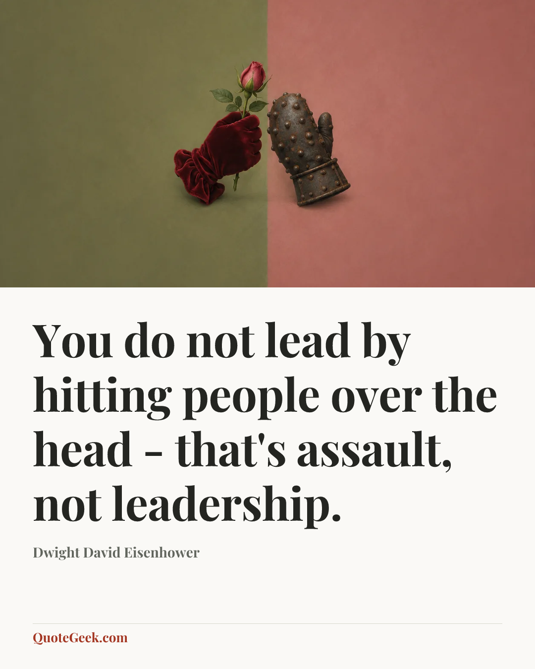 “You do not lead by hitting people over the head - that's assault, not leadership.” — Dwight David Eisenhower. Illustrated QuoteGeek card.