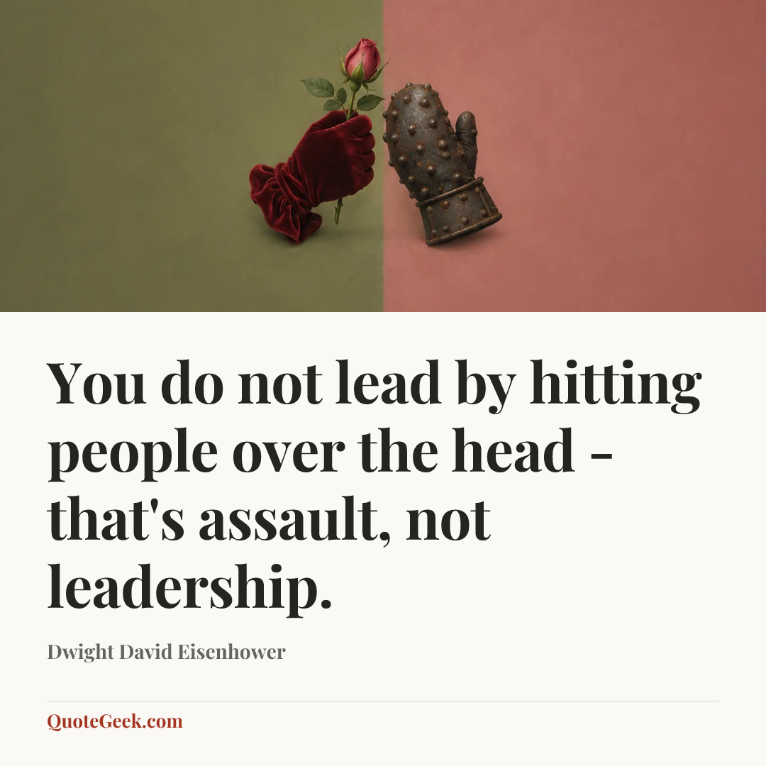 “You do not lead by hitting people over the head - that's assault, not leadership.” — Dwight David Eisenhower. Illustrated QuoteGeek card.