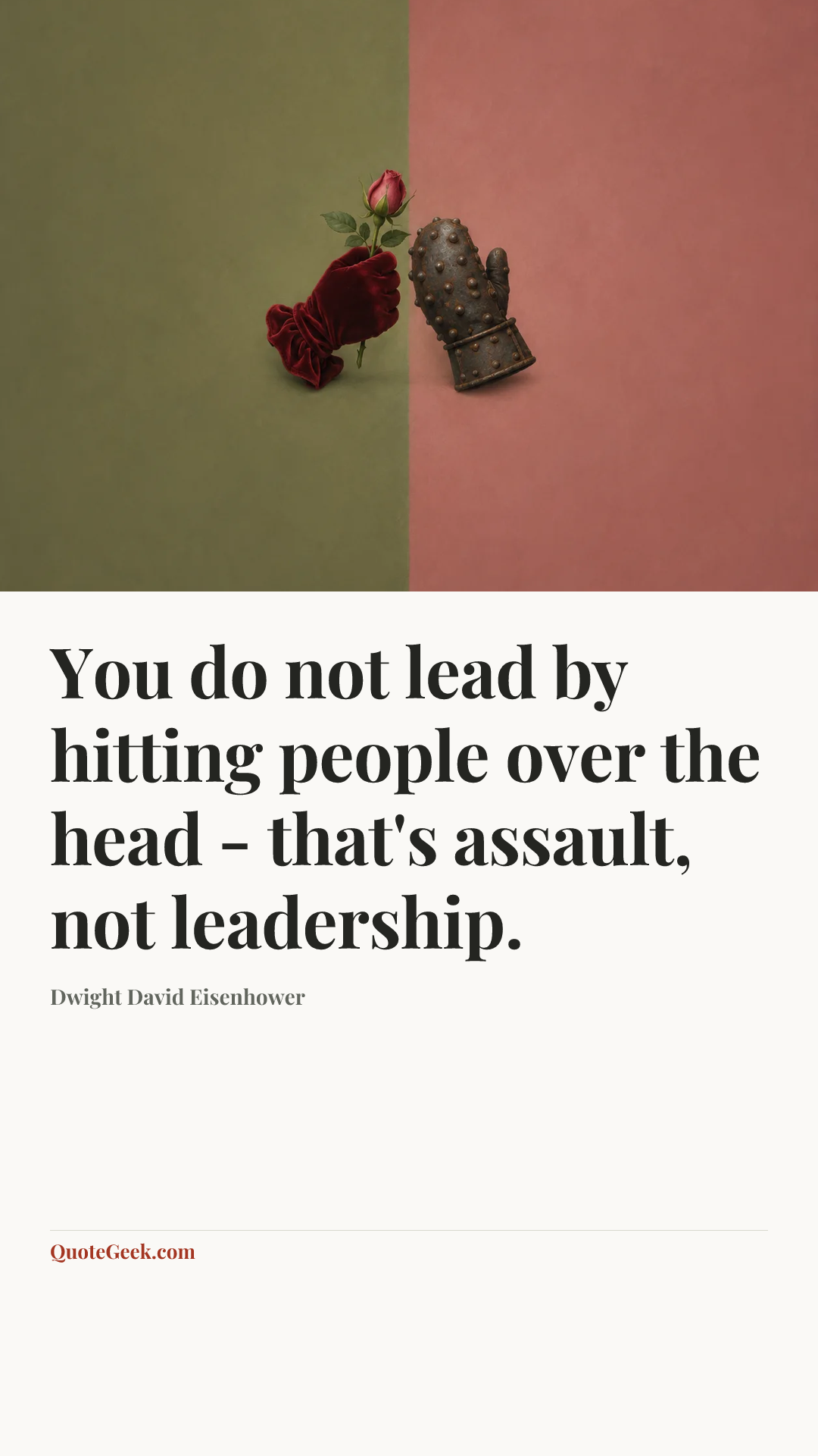 “You do not lead by hitting people over the head - that's assault, not leadership.” — Dwight David Eisenhower. Illustrated QuoteGeek card.