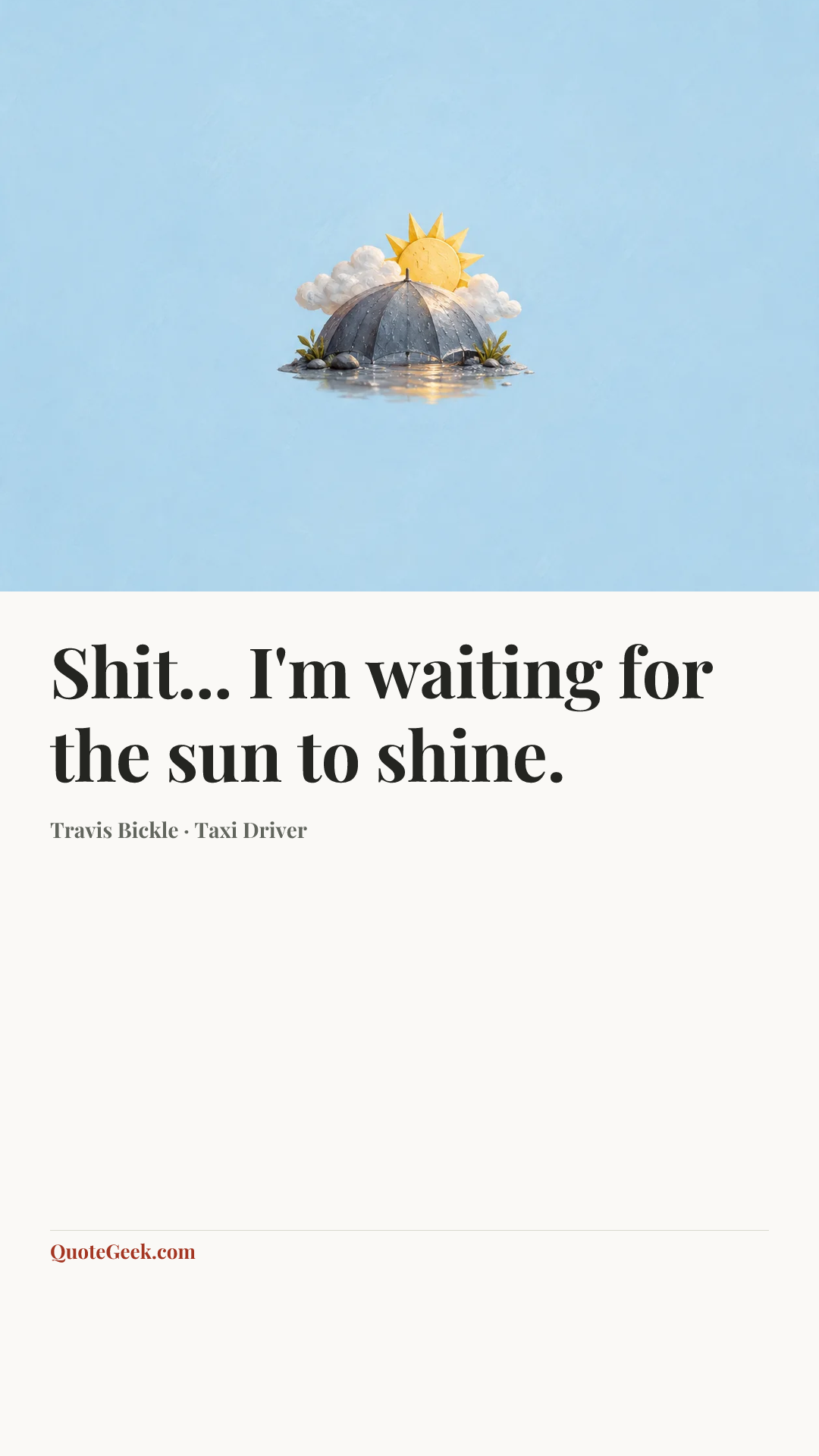 “Shit... I'm waiting for the sun to shine.” — Travis Bickle · Taxi Driver. Illustrated QuoteGeek card.