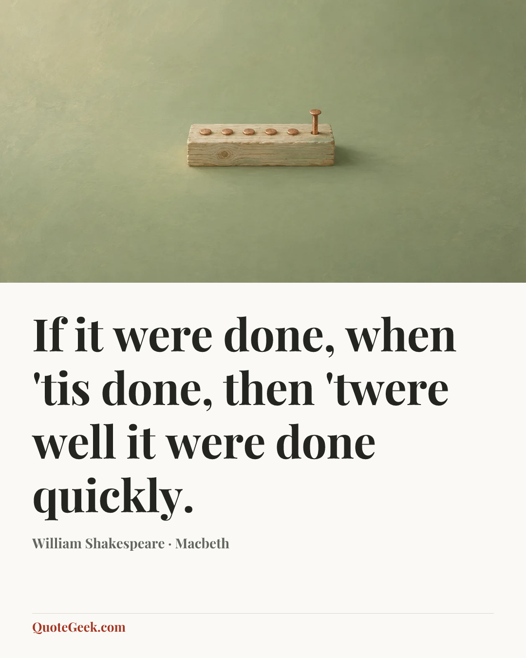“If it were done, when 'tis done, then 'twere well it were done quickly.” — William Shakespeare · Macbeth. Illustrated QuoteGeek card.