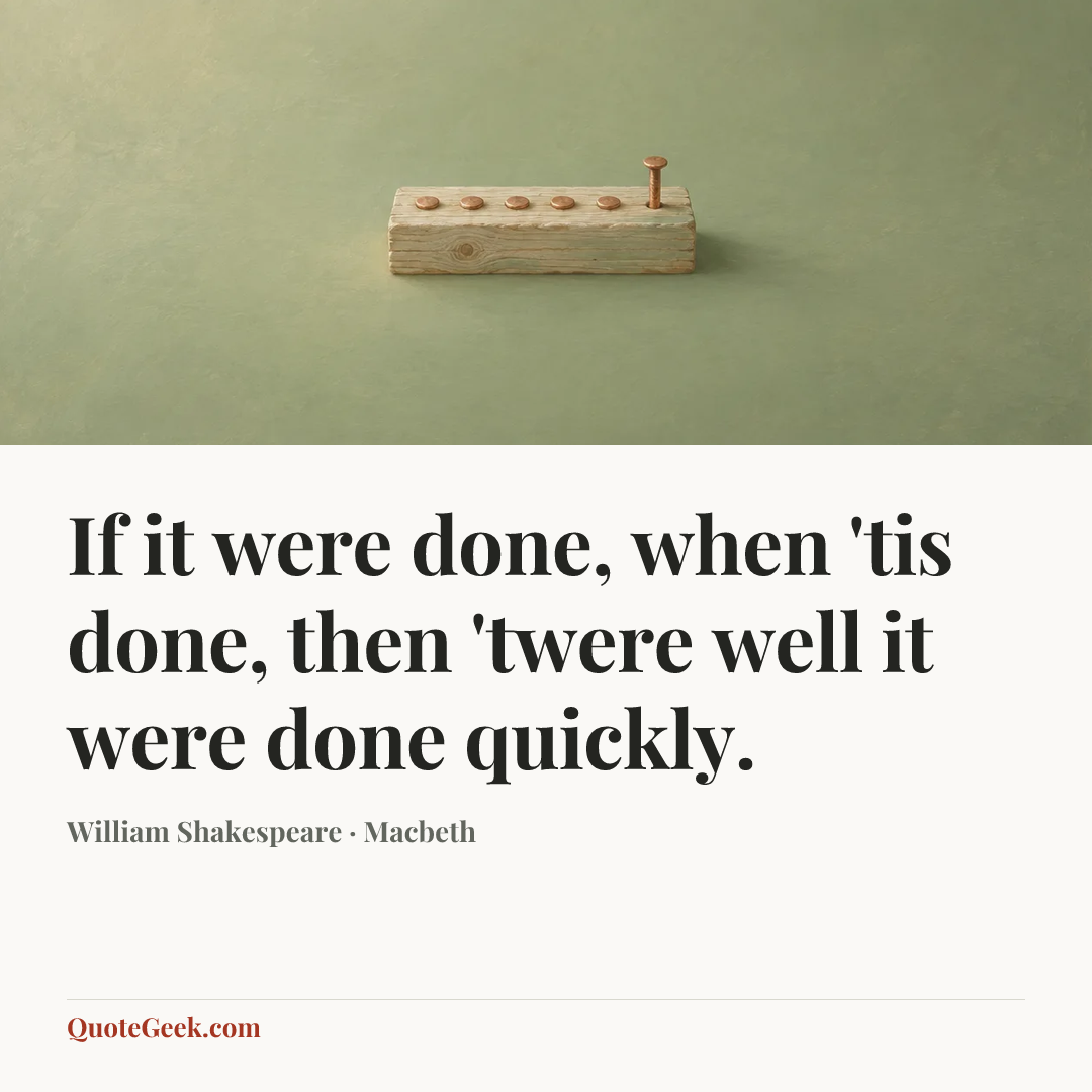 “If it were done, when 'tis done, then 'twere well it were done quickly.” — William Shakespeare · Macbeth. Illustrated QuoteGeek card.