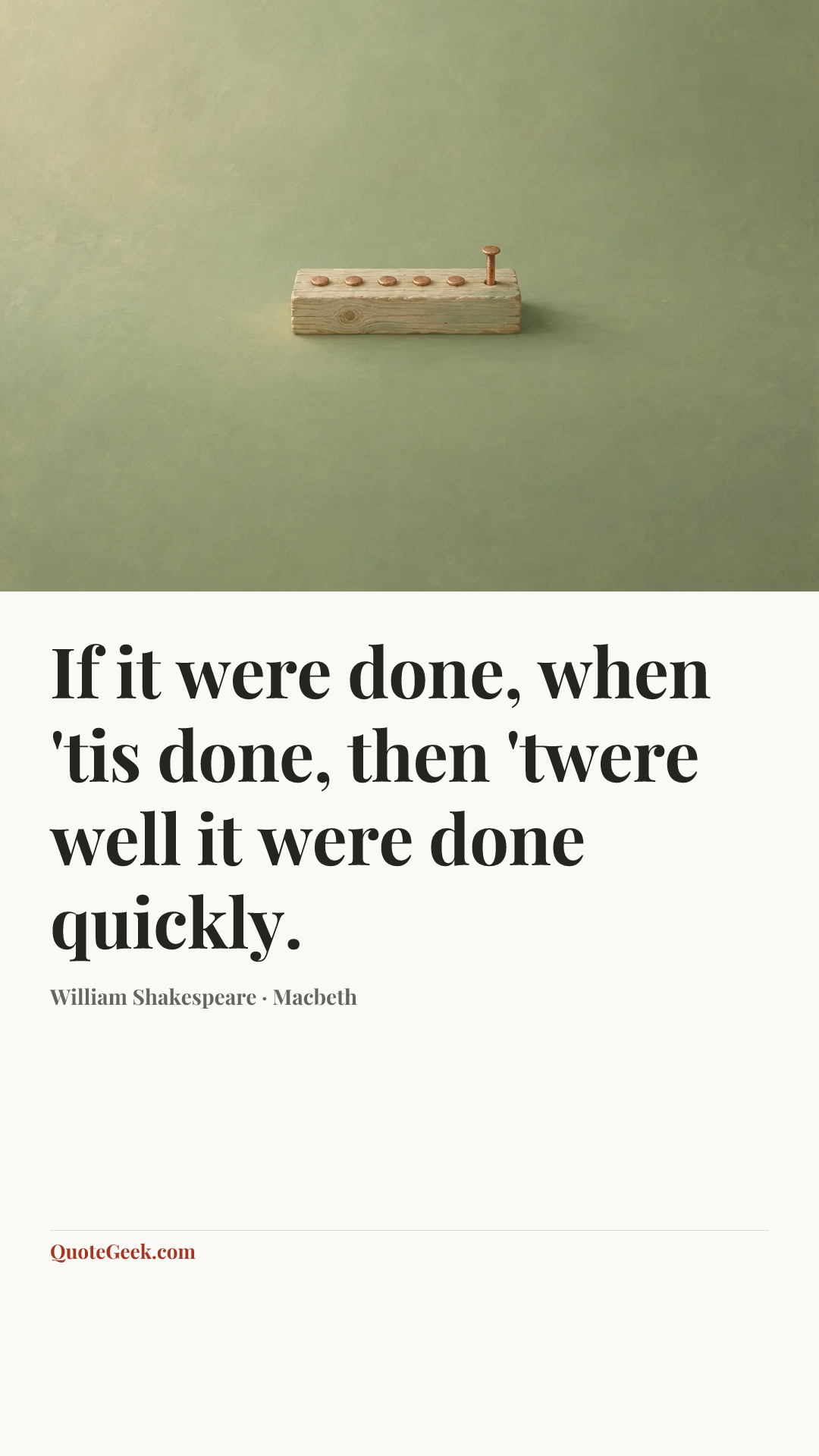 “If it were done, when 'tis done, then 'twere well it were done quickly.” — William Shakespeare · Macbeth. Illustrated QuoteGeek card.
