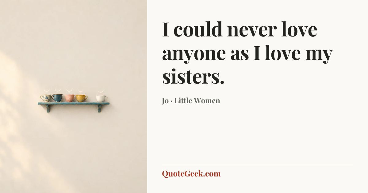 “I could never love anyone as I love my sisters.” — Jo · Little Women. Illustrated QuoteGeek card.