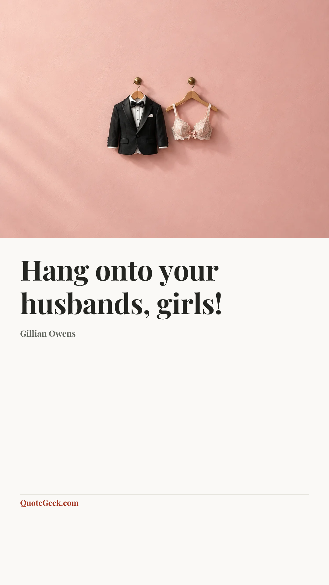 “Hang onto your husbands, girls!” — Gillian Owens. Illustrated QuoteGeek card.