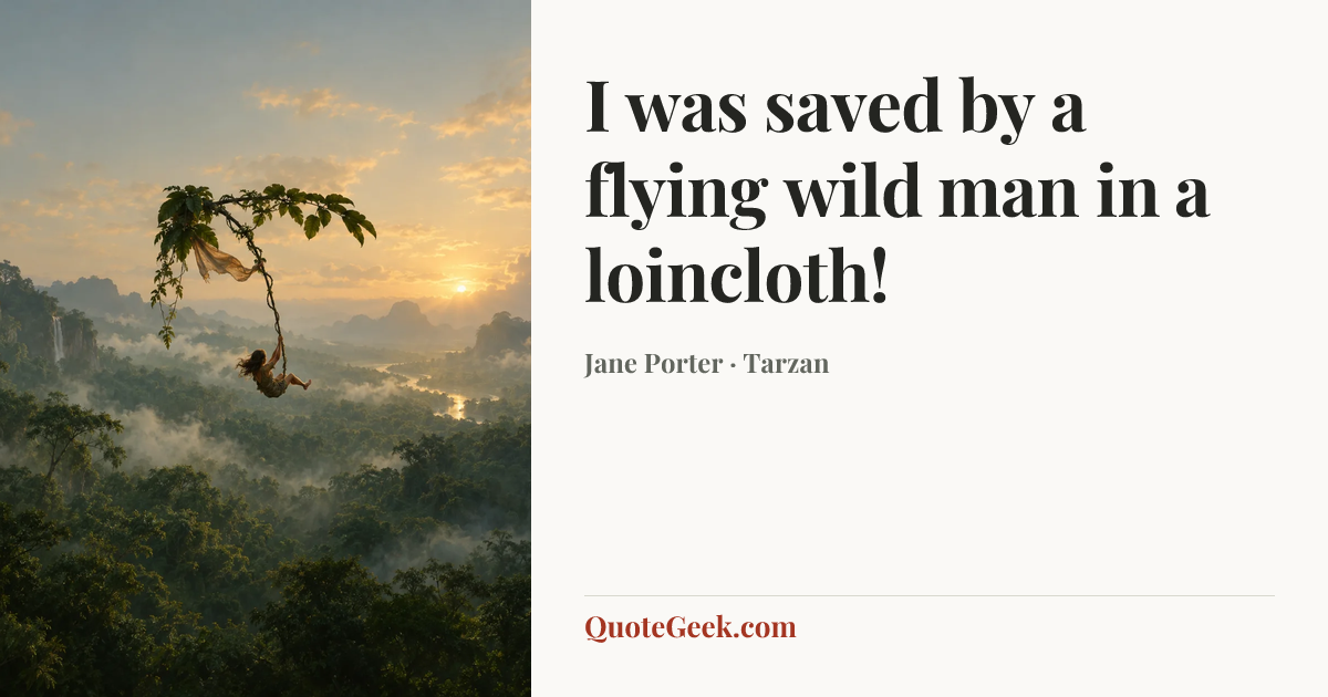 “I was saved by a flying wild man in a loincloth!” — Jane Porter · Tarzan. Illustrated QuoteGeek card.
