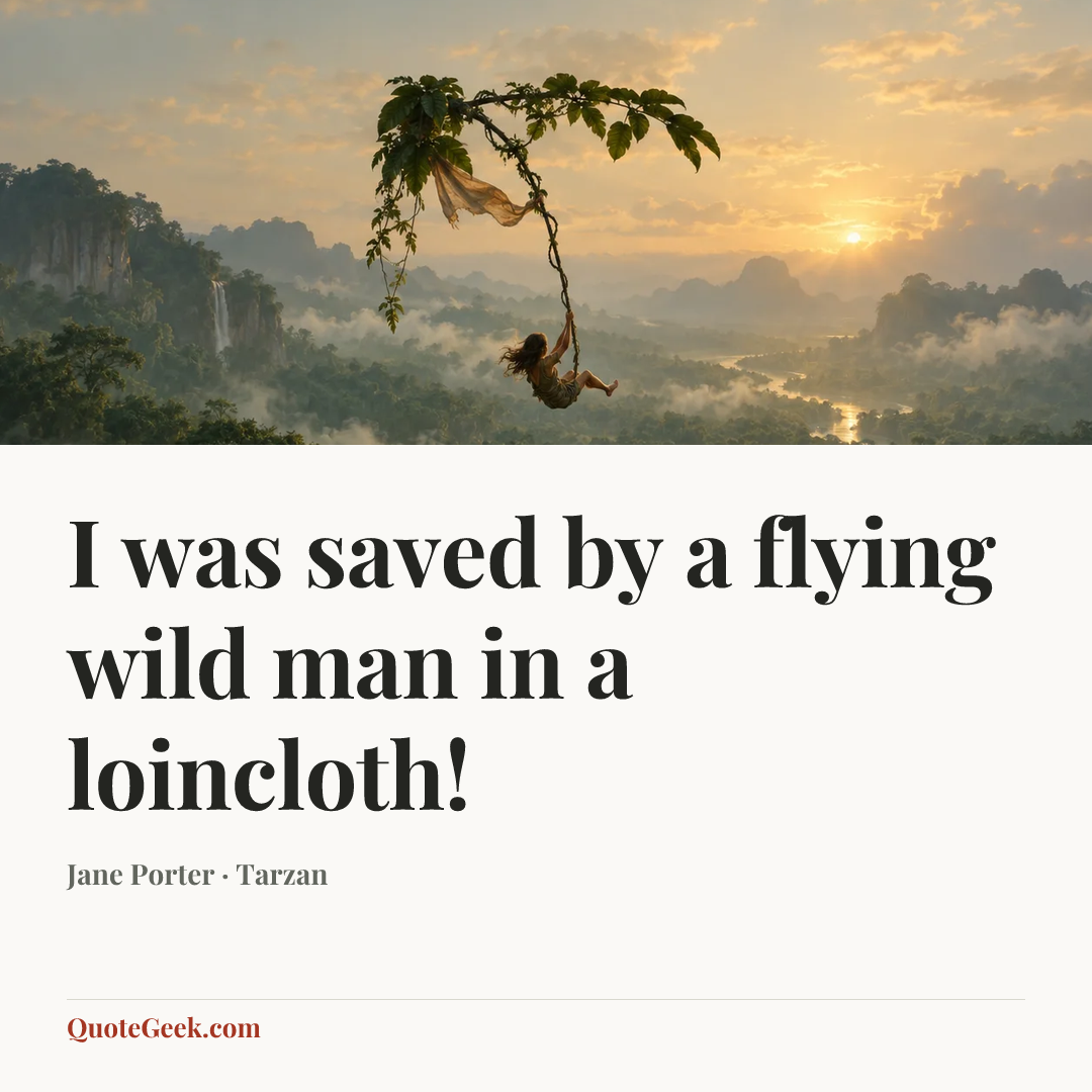 “I was saved by a flying wild man in a loincloth!” — Jane Porter · Tarzan. Illustrated QuoteGeek card.