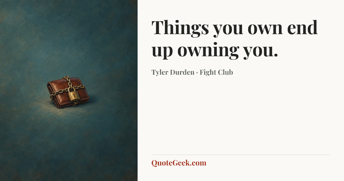 “Things you own end up owning you.” — Tyler Durden · Fight Club. Illustrated QuoteGeek card.