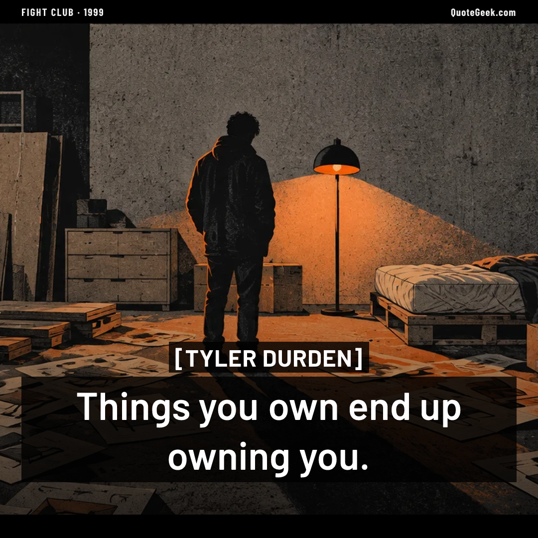 “Things you own end up owning you.” — Tyler Durden · Fight Club. Illustrated QuoteGeek card.
