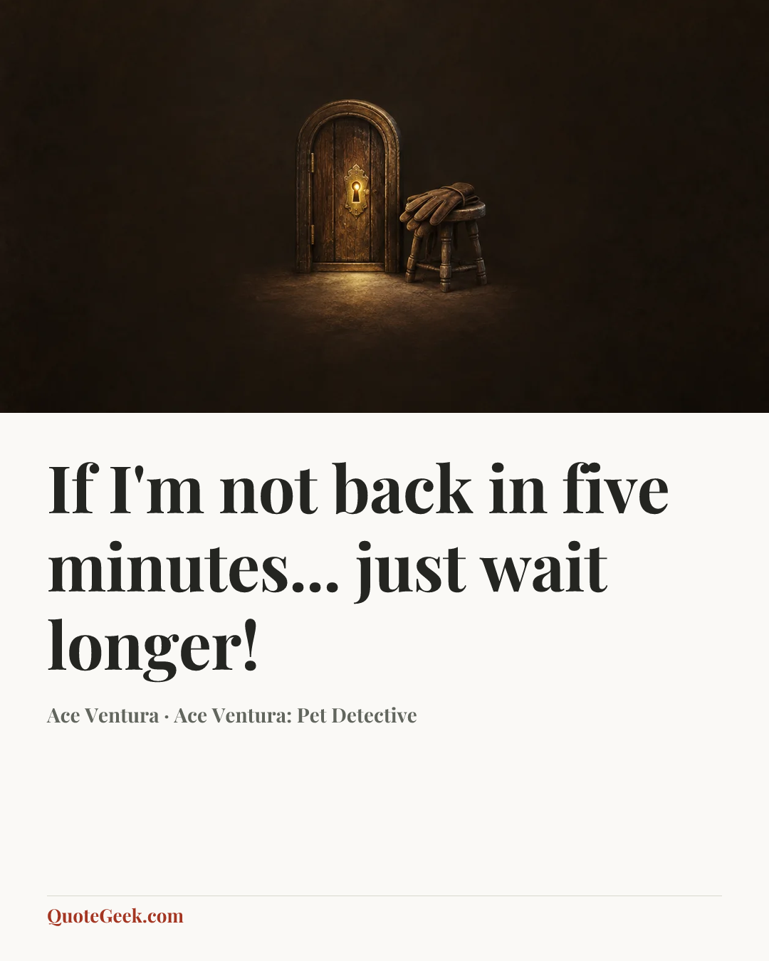 “If I'm not back in five minutes... just wait longer!” — Ace Ventura · Ace Ventura: Pet Detective. Illustrated QuoteGeek card.