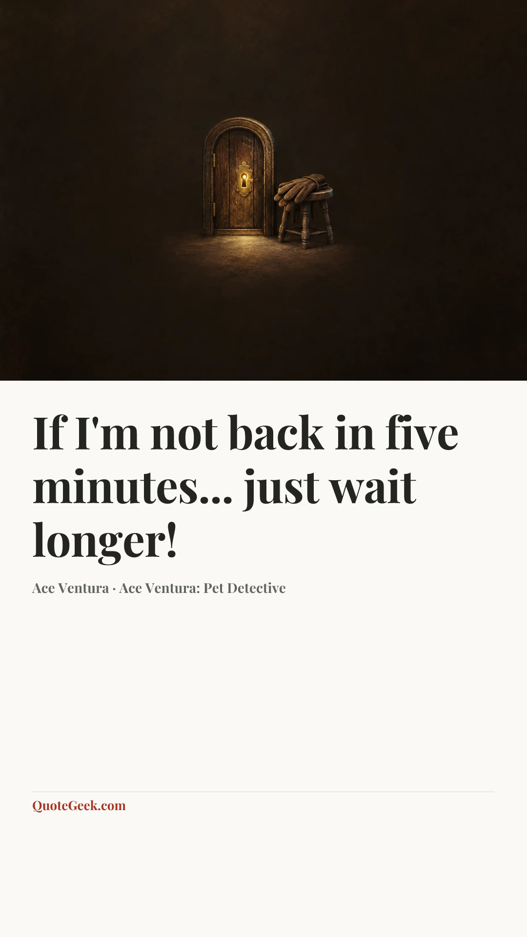 “If I'm not back in five minutes... just wait longer!” — Ace Ventura · Ace Ventura: Pet Detective. Illustrated QuoteGeek card.