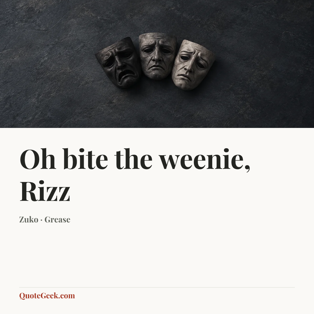 “Oh bite the weenie, Rizz” — Zuko · Grease. Illustrated QuoteGeek card.