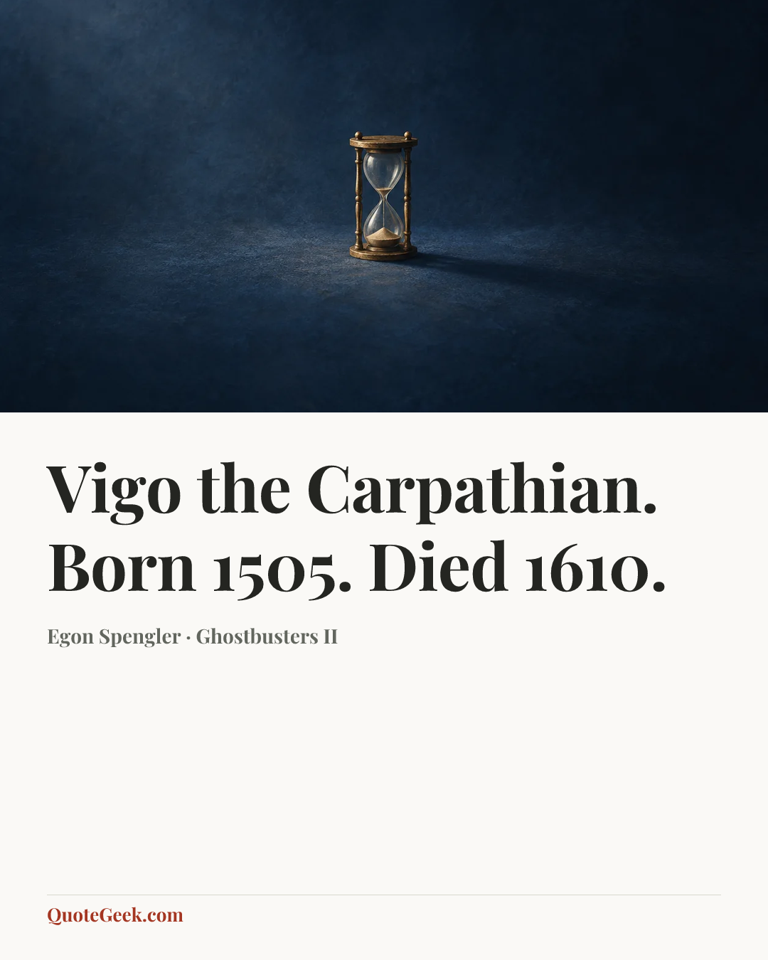“Vigo the Carpathian. Born 1505. Died 1610.” — Egon Spengler · Ghostbusters II. Illustrated QuoteGeek card.