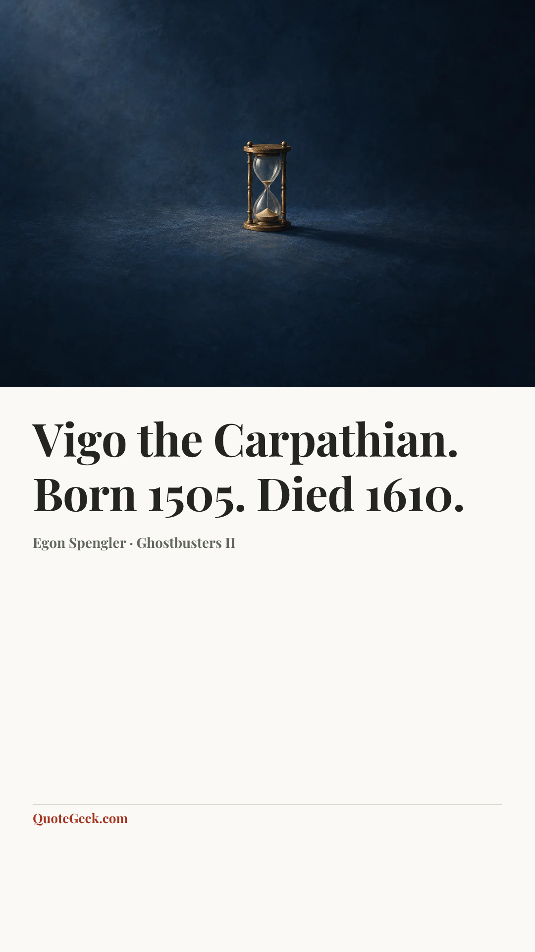 “Vigo the Carpathian. Born 1505. Died 1610.” — Egon Spengler · Ghostbusters II. Illustrated QuoteGeek card.