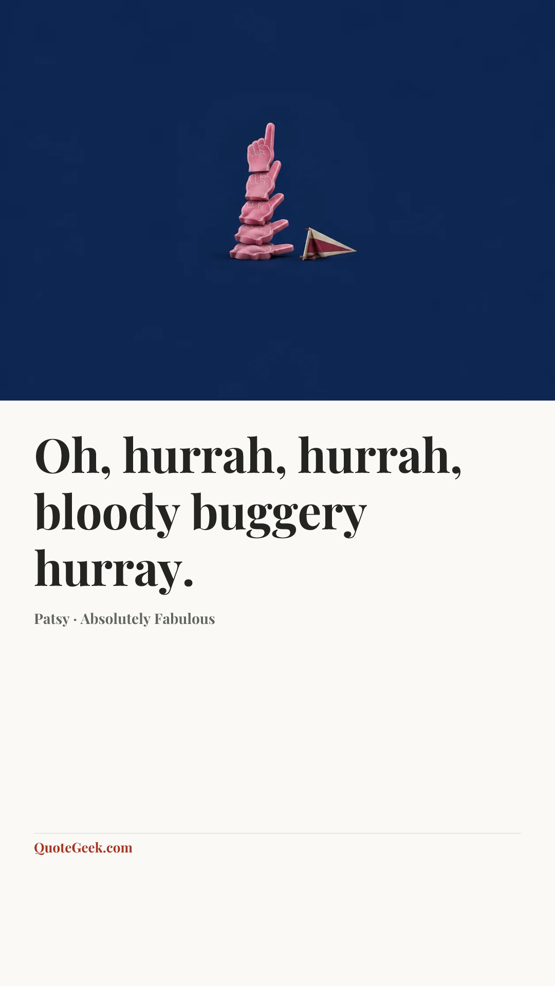 “Oh, hurrah, hurrah, bloody buggery hurray.” — Patsy · Absolutely Fabulous. Illustrated QuoteGeek card.