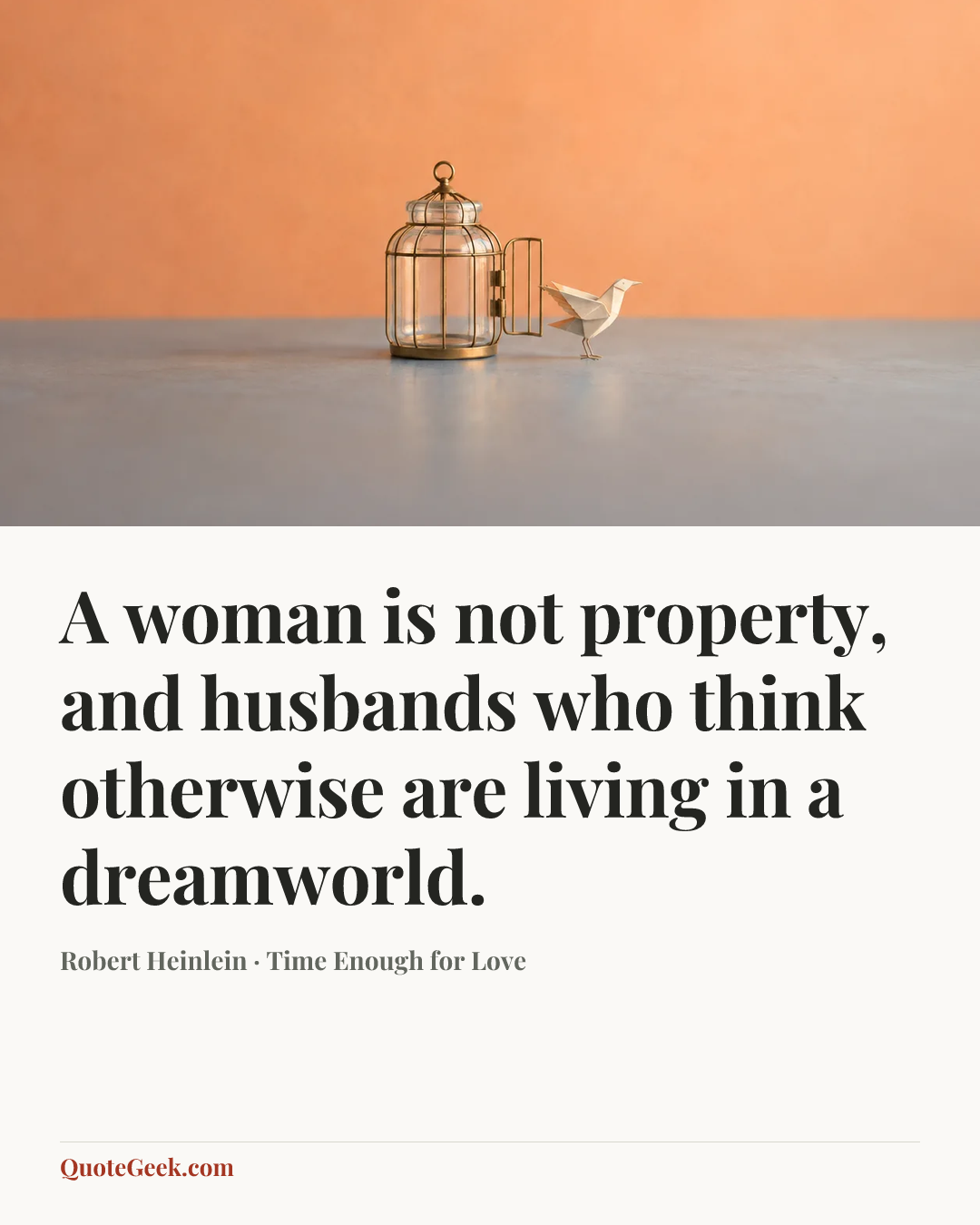 “A woman is not property, and husbands who think otherwise are living in a dreamworld.” — Robert Heinlein · Time Enough for Love. Illustrated QuoteGeek card.