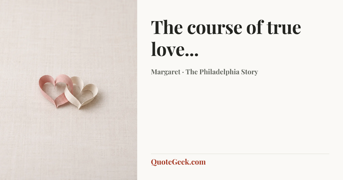 “The course of true love...” — Margaret · The Philadelphia Story. Illustrated QuoteGeek card.