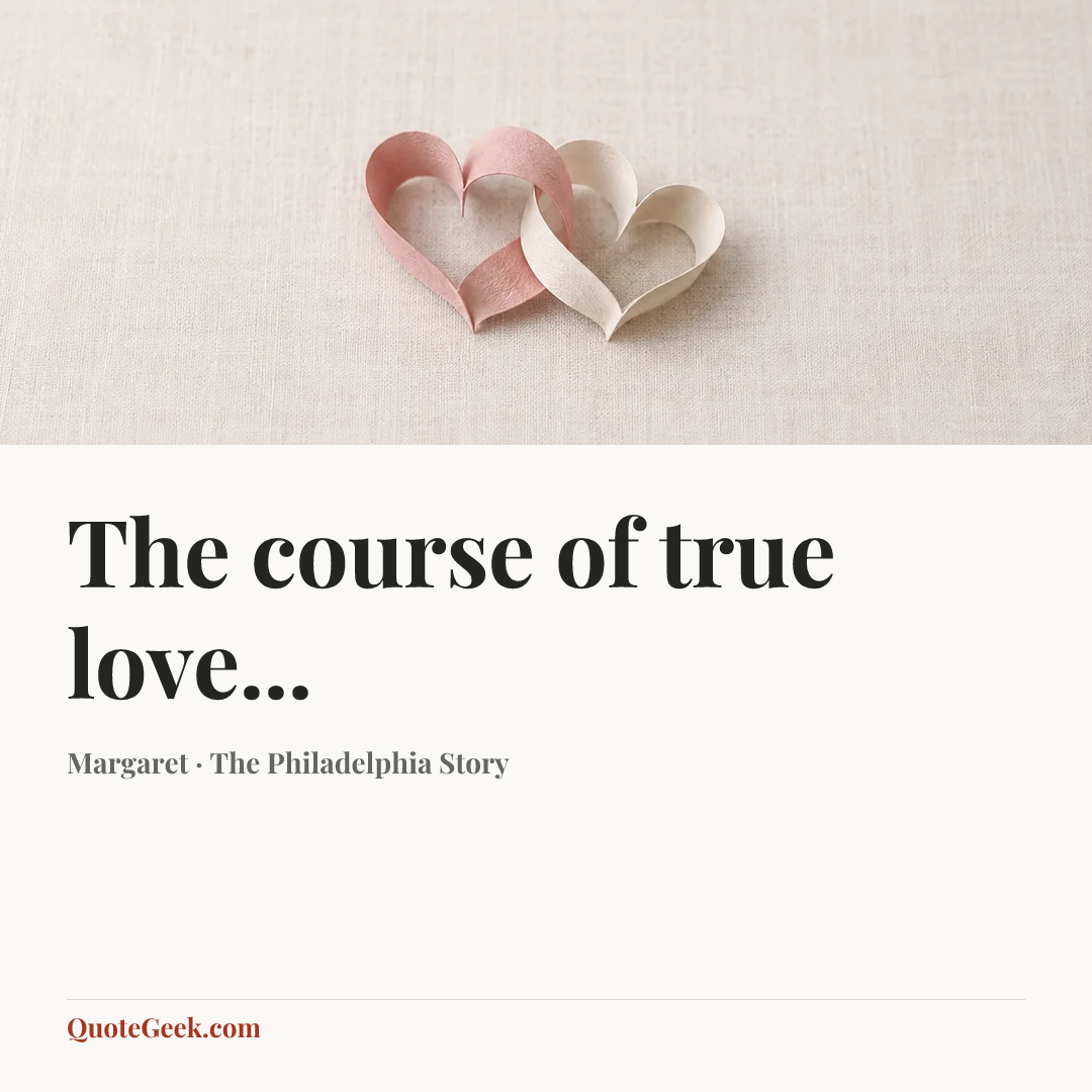 “The course of true love...” — Margaret · The Philadelphia Story. Illustrated QuoteGeek card.