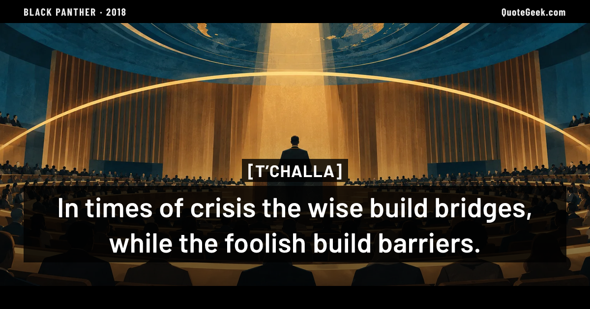 “In times of crisis the wise build bridges, while the foolish build barriers.” — T’Challa · Black Panther. Illustrated QuoteGeek card.