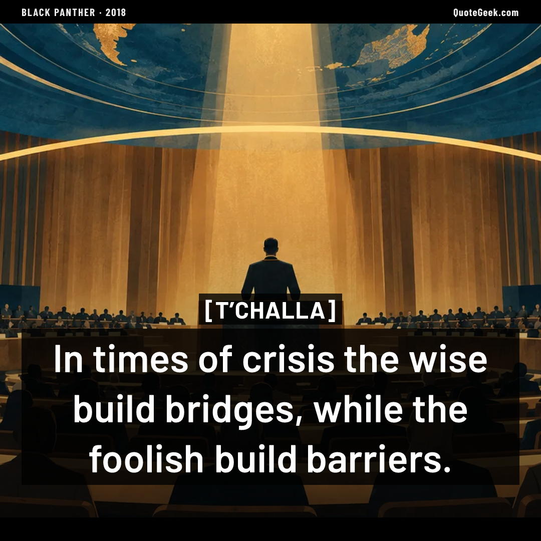 “In times of crisis the wise build bridges, while the foolish build barriers.” — T’Challa · Black Panther. Illustrated QuoteGeek card.