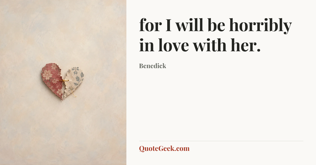 “for I will be horribly in love with her.” — Benedick. Illustrated QuoteGeek card.