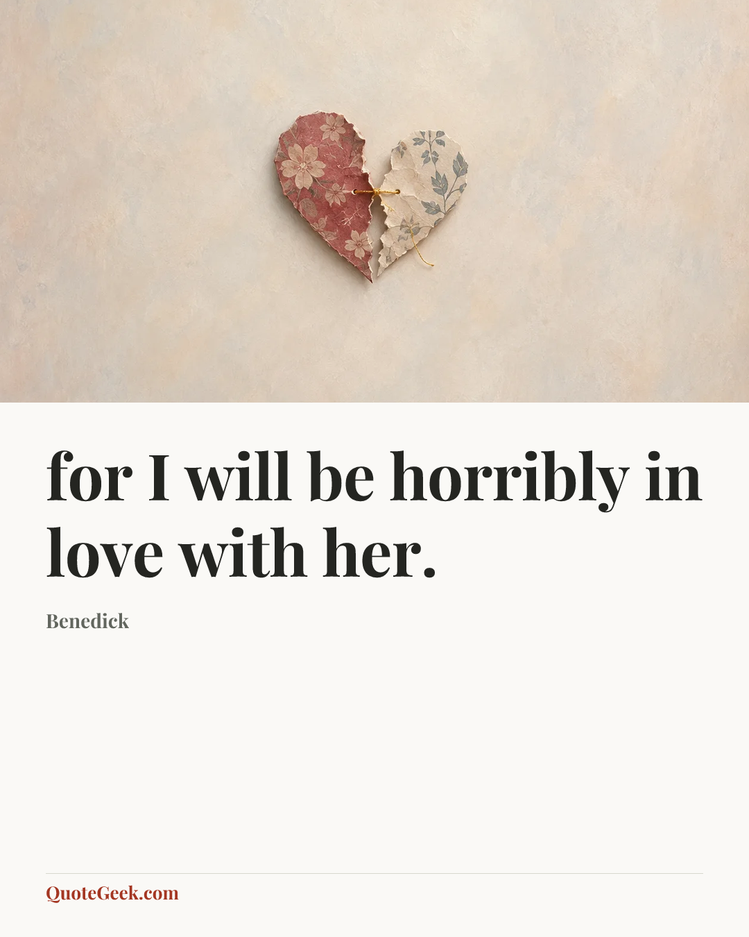 “for I will be horribly in love with her.” — Benedick. Illustrated QuoteGeek card.