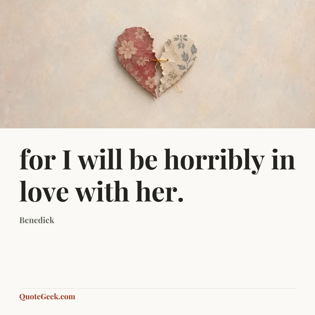 “for I will be horribly in love with her.” — Benedick. Illustrated QuoteGeek card.