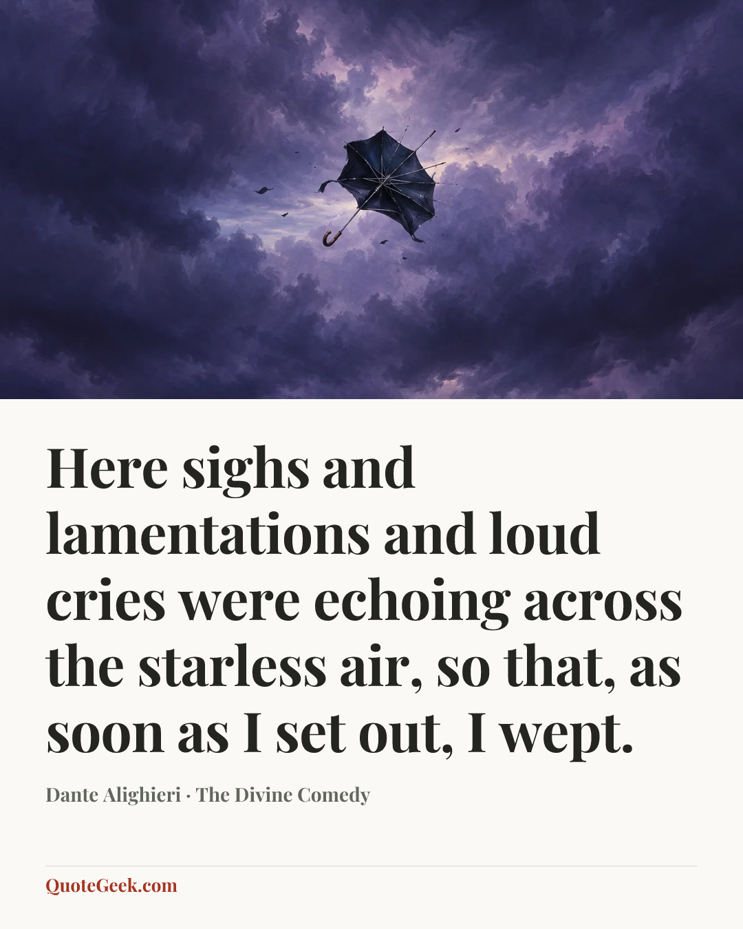 “Here sighs and lamentations and loud cries
were echoing across the starless air,
so that, as soon as I set out, I wept.” — Dante Alighieri · The Divine Comedy. Illustrated QuoteGeek card.