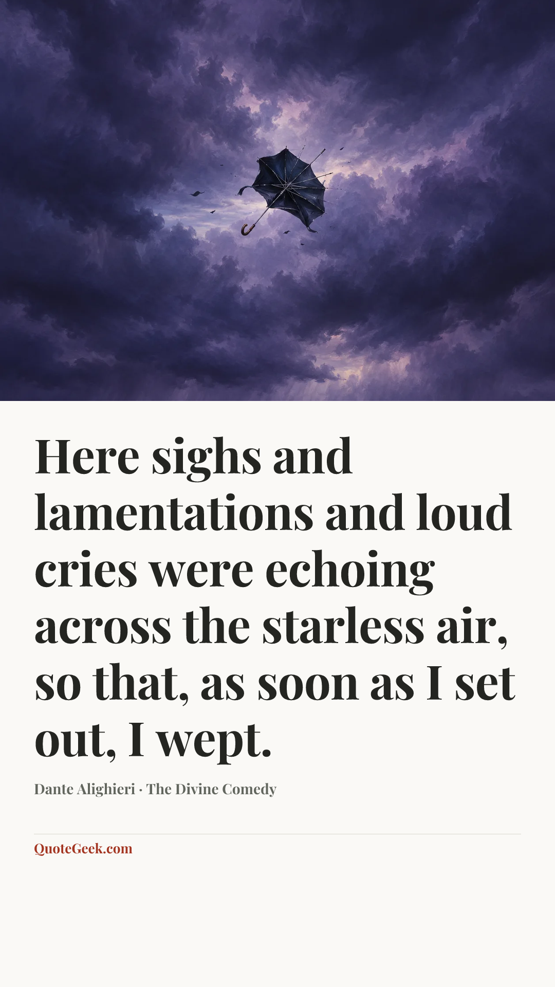 “Here sighs and lamentations and loud cries
were echoing across the starless air,
so that, as soon as I set out, I wept.” — Dante Alighieri · The Divine Comedy. Illustrated QuoteGeek card.