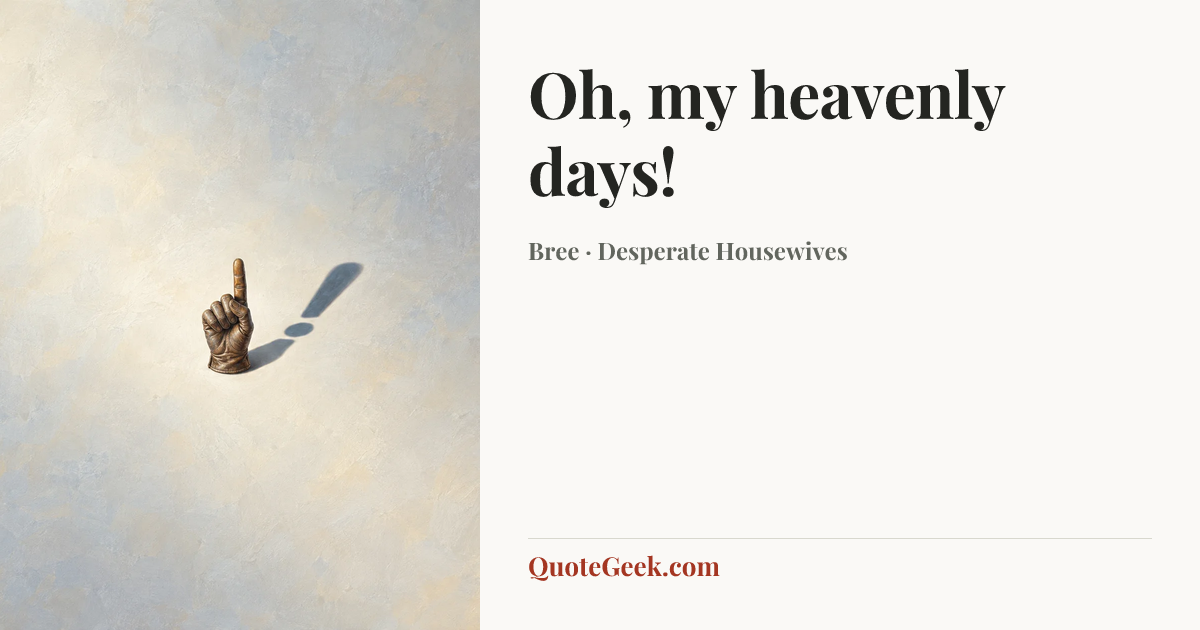 “Oh, my heavenly days!” — Bree · Desperate Housewives. Illustrated QuoteGeek card.