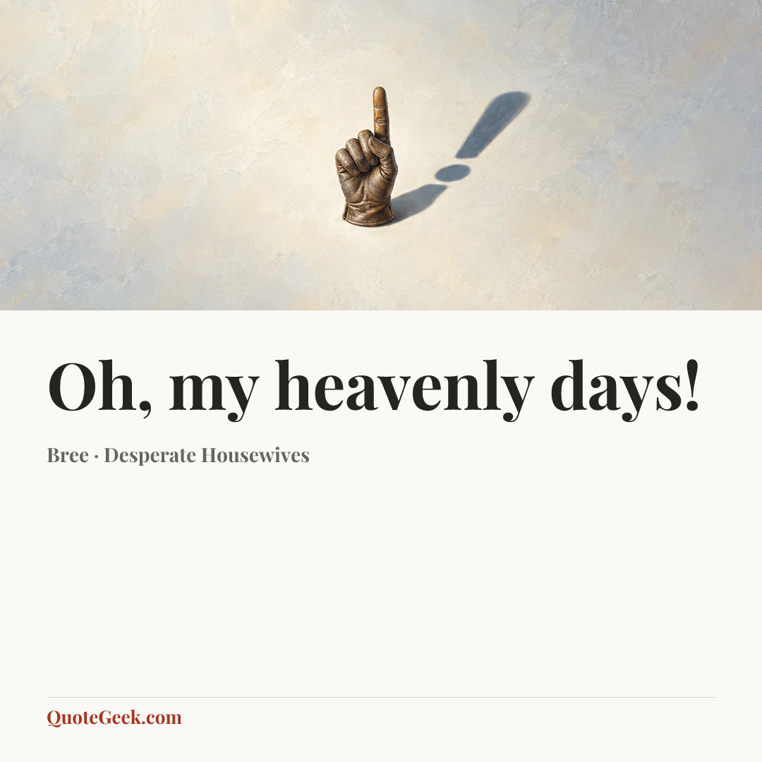 “Oh, my heavenly days!” — Bree · Desperate Housewives. Illustrated QuoteGeek card.