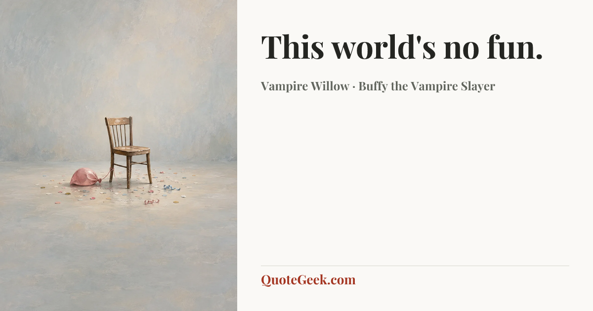 “This world's no fun.” — Vampire Willow · Buffy the Vampire Slayer. Illustrated QuoteGeek card.