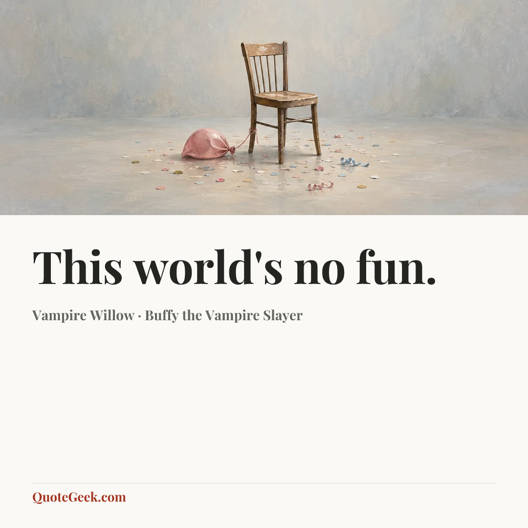 “This world's no fun.” — Vampire Willow · Buffy the Vampire Slayer. Illustrated QuoteGeek card.