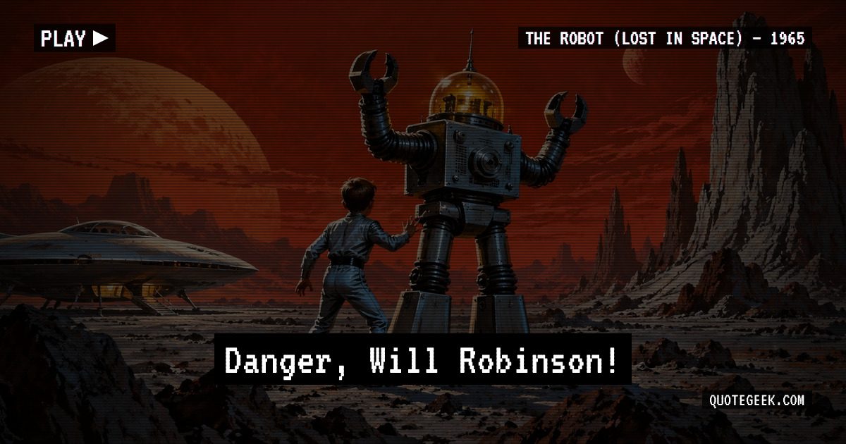 “Danger, Will Robinson!” — The Robot (Lost in Space) · Lost in Space. Illustrated QuoteGeek card.