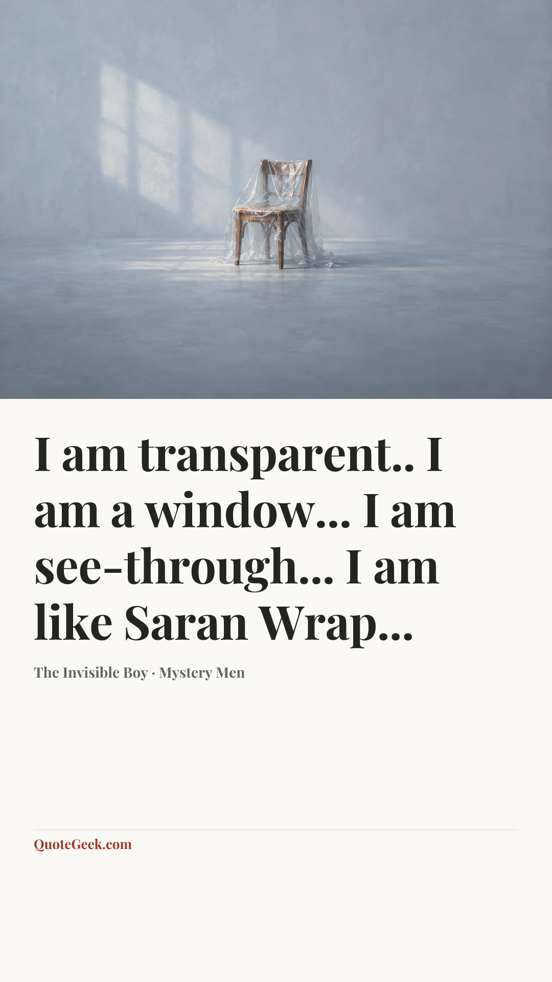 “I am transparent.. I am a window... I am see-through... I am like Saran Wrap...” — The Invisible Boy · Mystery Men. Illustrated QuoteGeek card.
