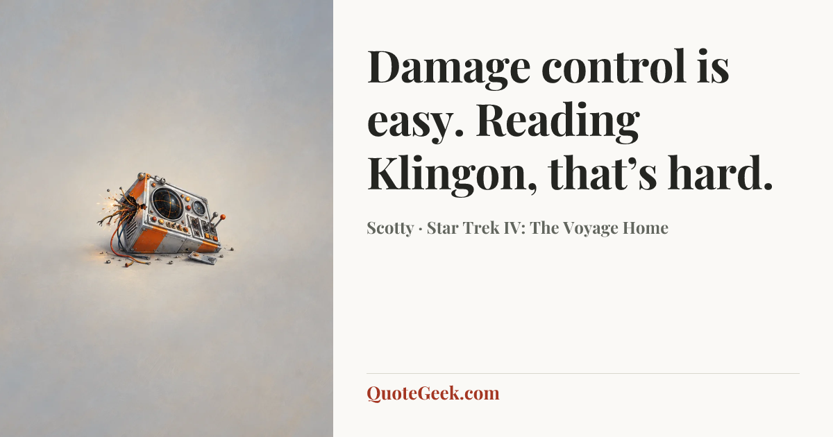 “Damage control is easy. Reading Klingon, that’s hard.” — Scotty · Star Trek IV: The Voyage Home. Illustrated QuoteGeek card.