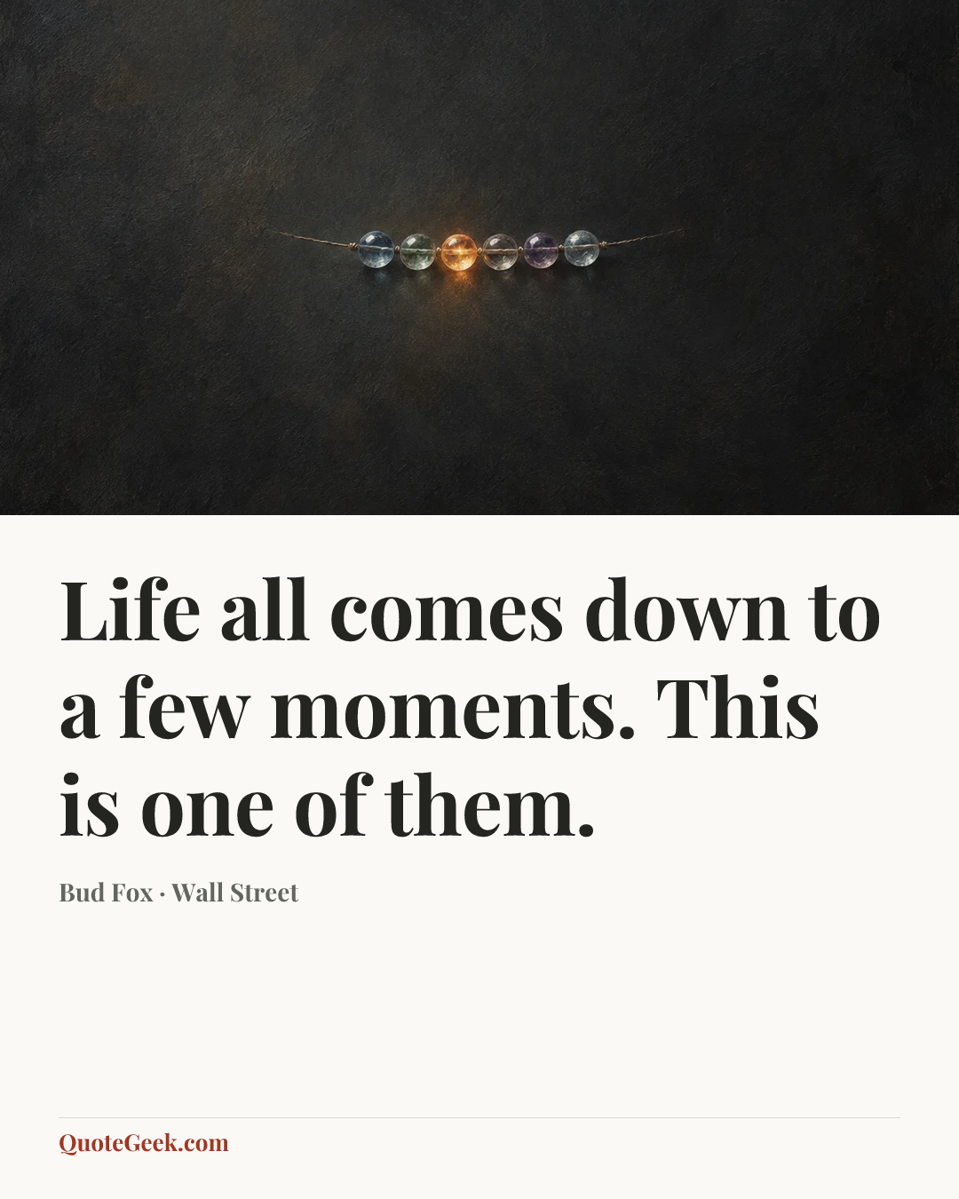 “Life all comes down to a few moments. This is one of them.” — Bud Fox · Wall Street. Illustrated QuoteGeek card.