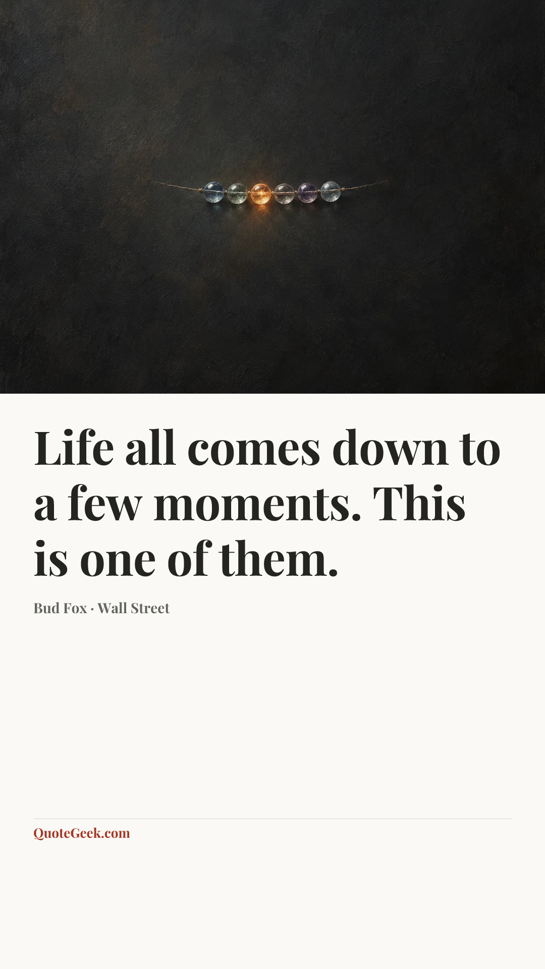 “Life all comes down to a few moments. This is one of them.” — Bud Fox · Wall Street. Illustrated QuoteGeek card.