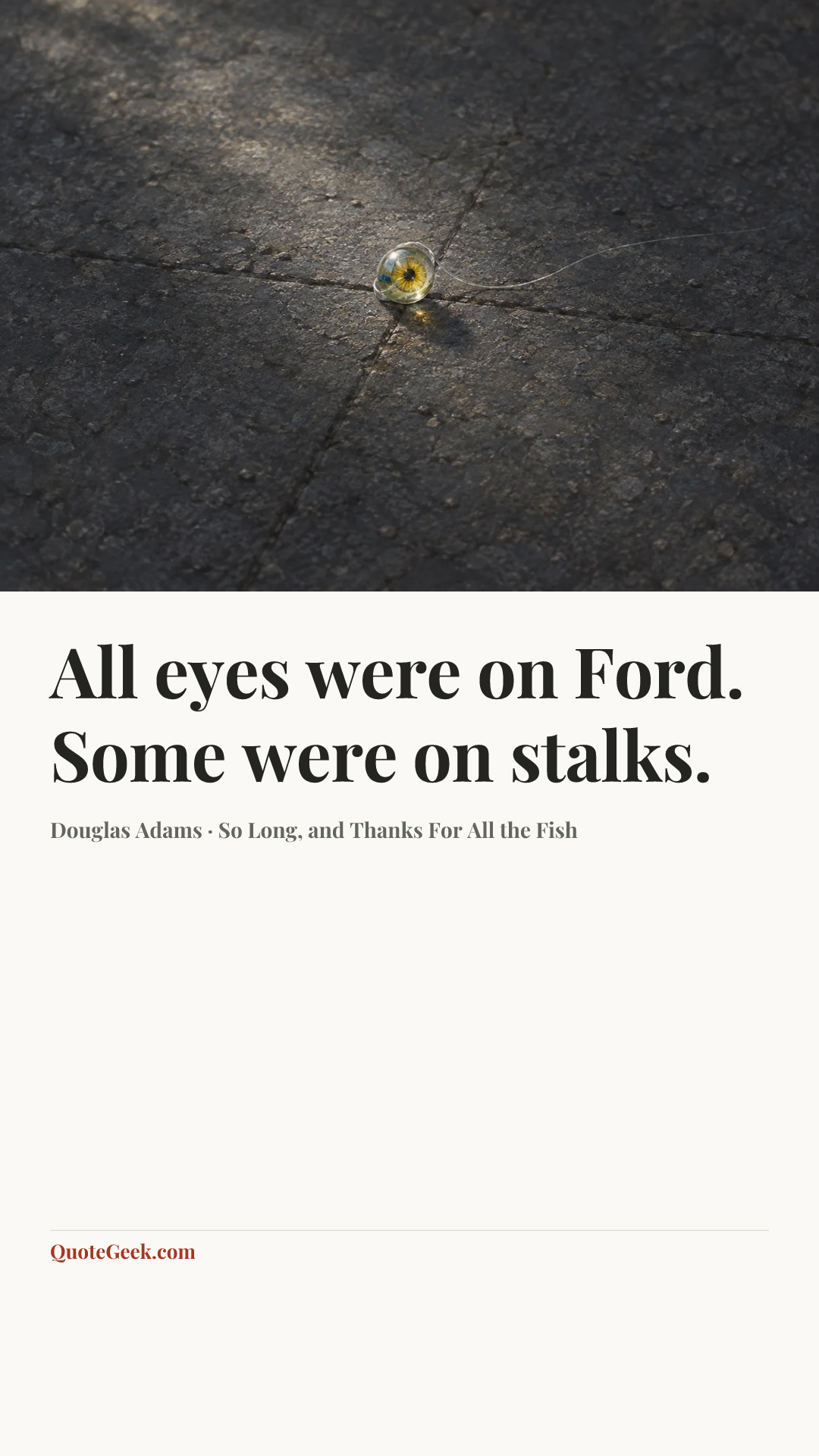 “All eyes were on Ford. Some were on stalks.” — Douglas Adams · So Long, and Thanks For All the Fish. Illustrated QuoteGeek card.
