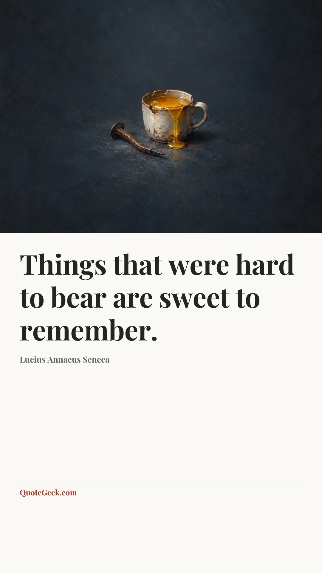 “Things that were hard to bear are sweet to remember.” — Lucius Annaeus Seneca. Illustrated QuoteGeek card.
