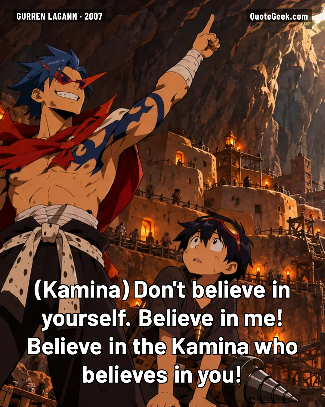 “Don't believe in yourself. Believe in me! Believe in the Kamina who believes in you!” — Kamina · Gurren Lagann. Illustrated QuoteGeek card.