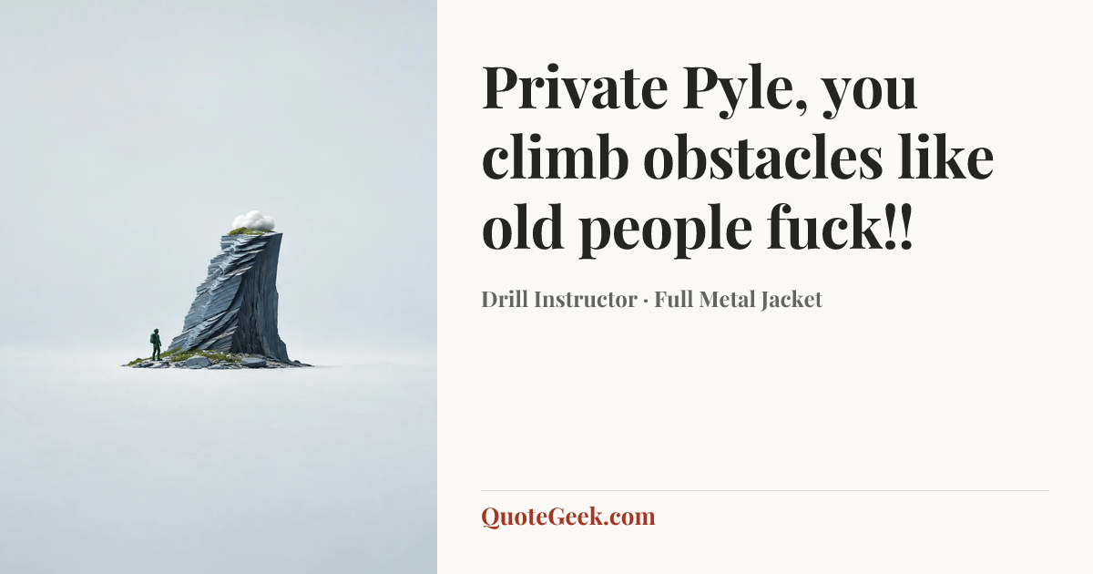 “Private Pyle, you climb obstacles like old people fuck!!” — Drill Instructor · Full Metal Jacket. Illustrated QuoteGeek card.