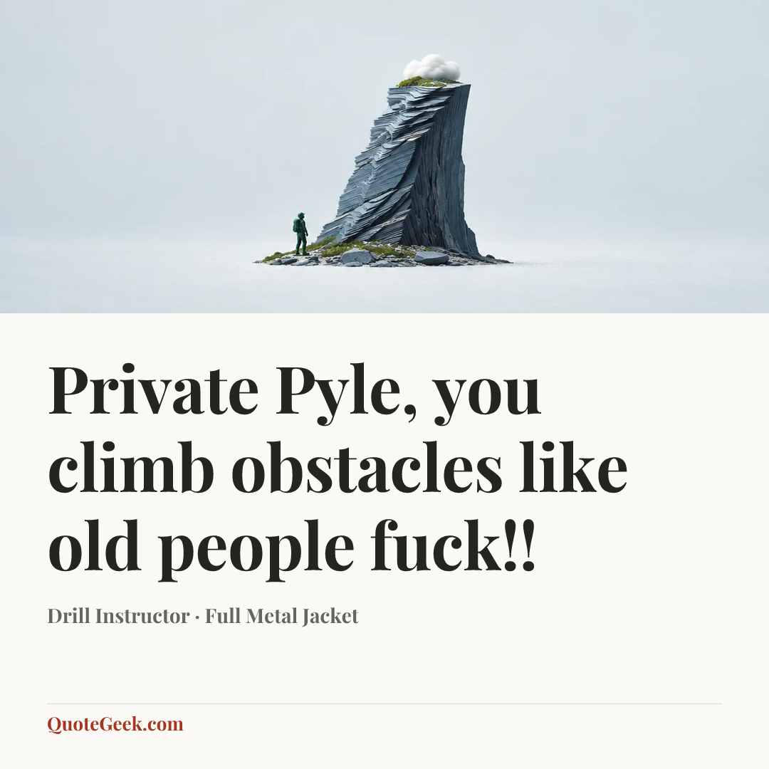 “Private Pyle, you climb obstacles like old people fuck!!” — Drill Instructor · Full Metal Jacket. Illustrated QuoteGeek card.