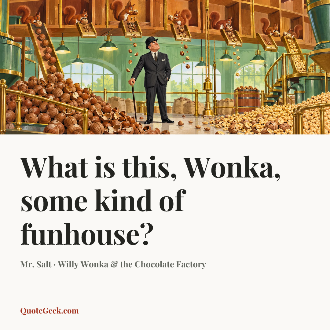 “What is this, Wonka, some kind of funhouse?” — Mr. Salt · Willy Wonka & the Chocolate Factory. Illustrated QuoteGeek card.