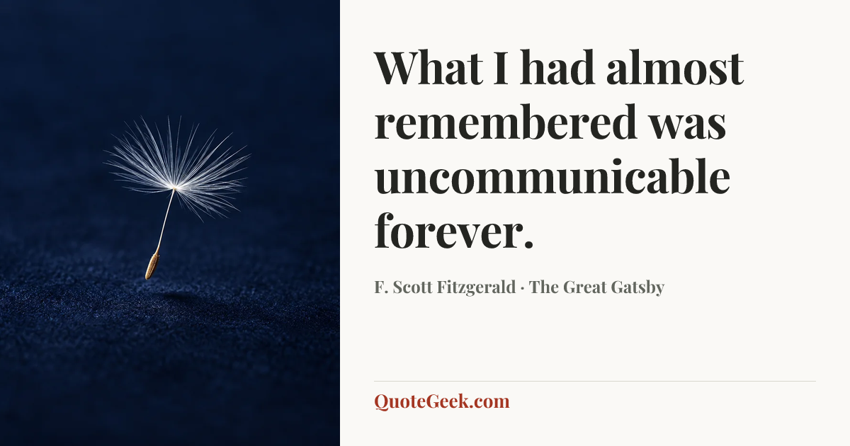 “What I had almost remembered was uncommunicable forever.” — F. Scott Fitzgerald · The Great Gatsby. Illustrated QuoteGeek card.
