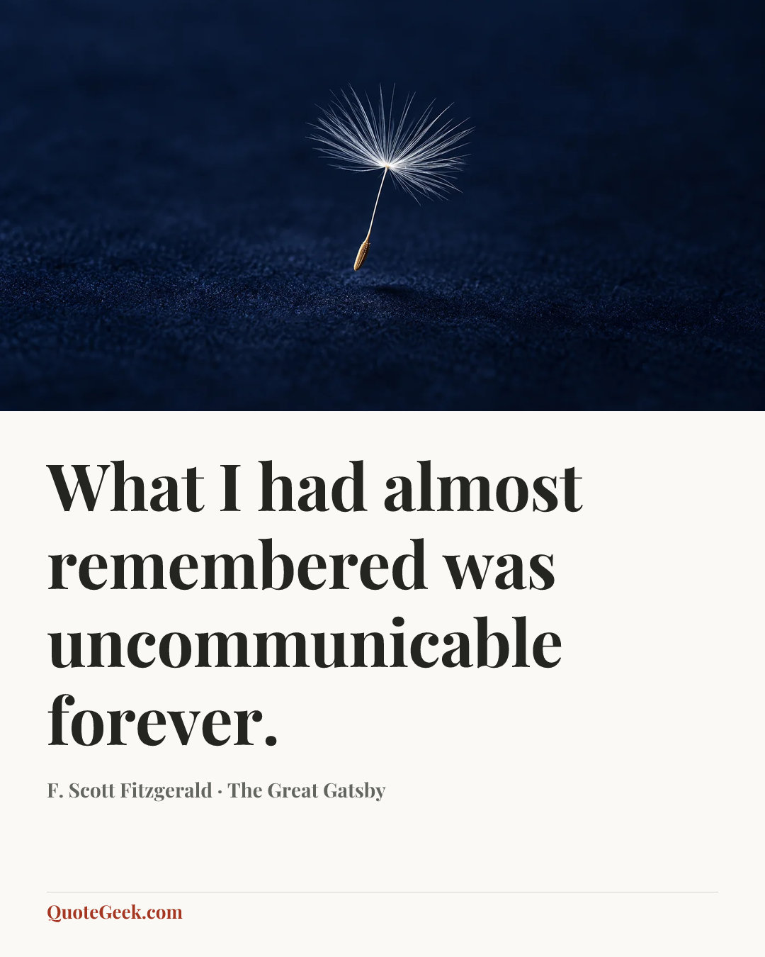 “What I had almost remembered was uncommunicable forever.” — F. Scott Fitzgerald · The Great Gatsby. Illustrated QuoteGeek card.
