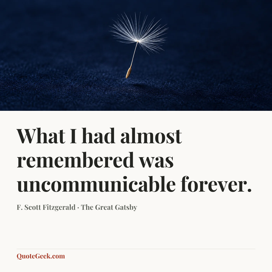 “What I had almost remembered was uncommunicable forever.” — F. Scott Fitzgerald · The Great Gatsby. Illustrated QuoteGeek card.