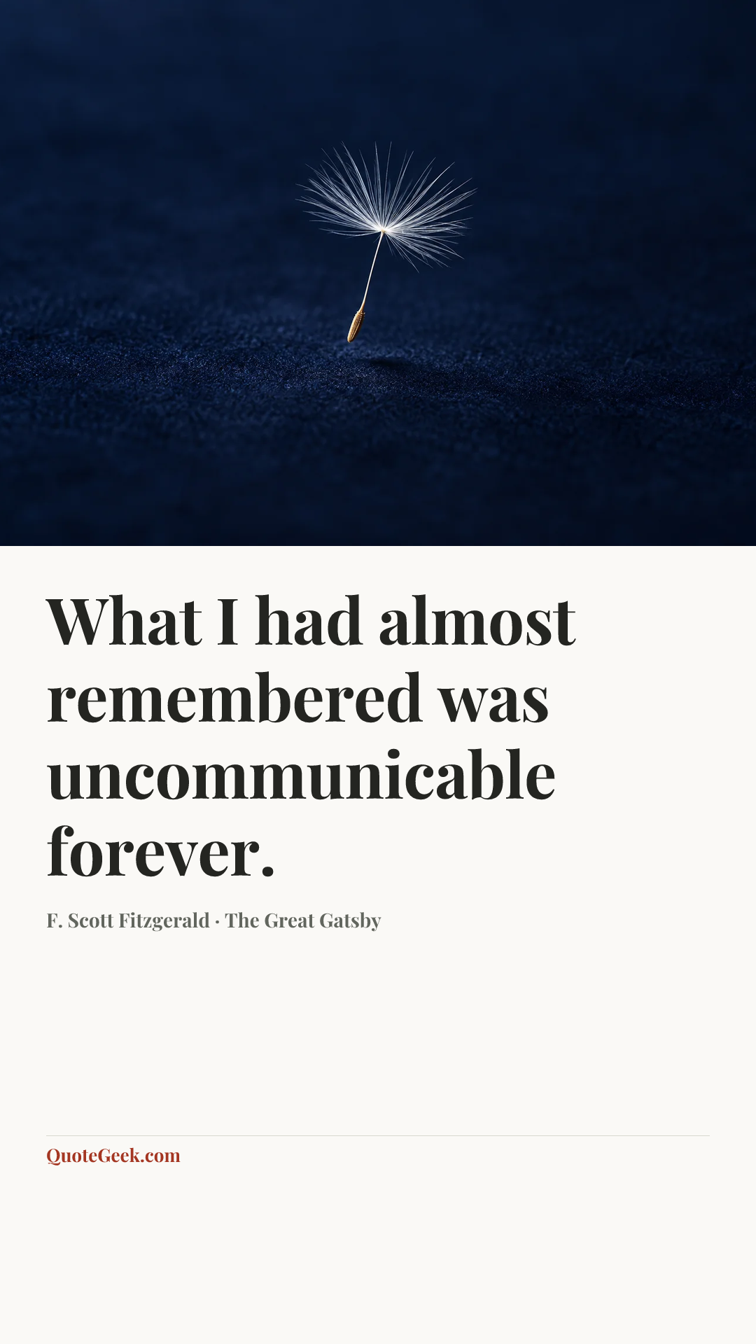 “What I had almost remembered was uncommunicable forever.” — F. Scott Fitzgerald · The Great Gatsby. Illustrated QuoteGeek card.