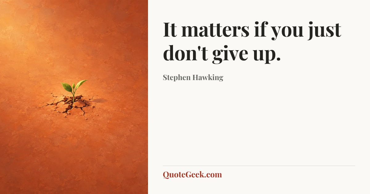 “It matters if you just don't give up.” — Stephen Hawking. Illustrated QuoteGeek card.