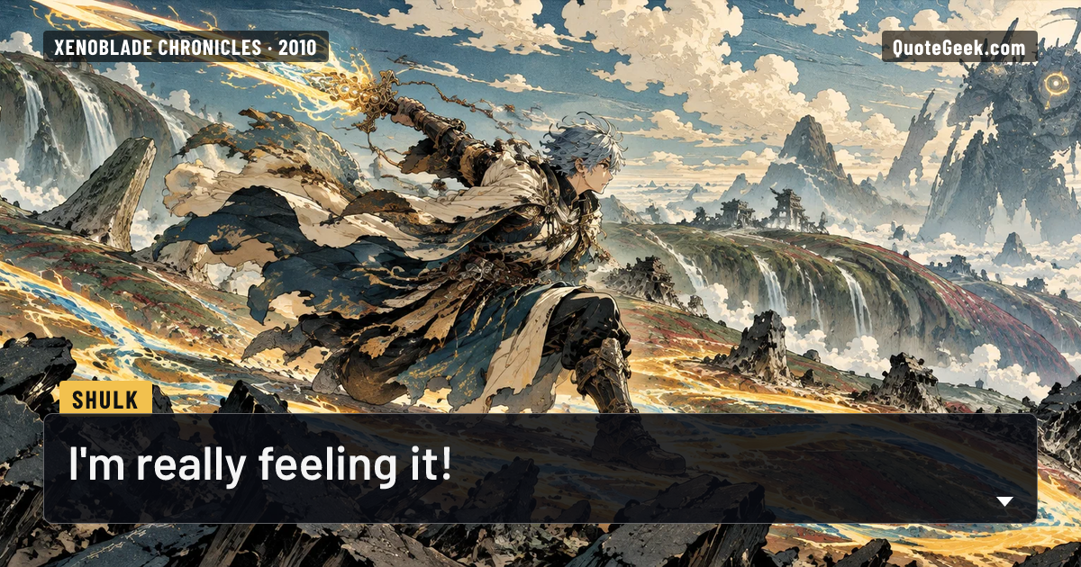 “I'm really feeling it!” — Shulk · Xenoblade Chronicles. Illustrated QuoteGeek card.
